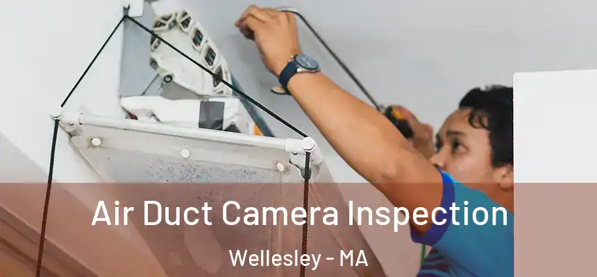 Air Duct Camera Inspection Wellesley - MA