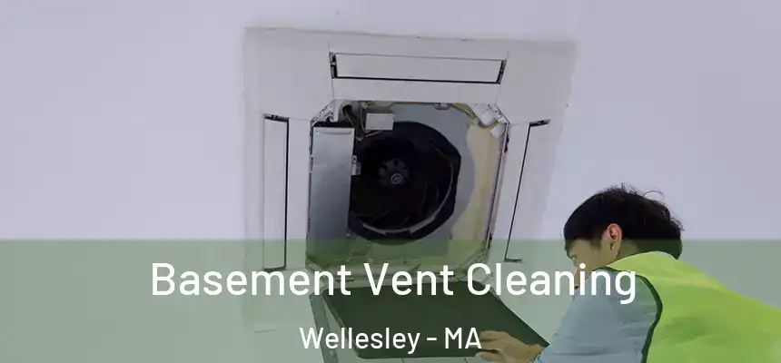Basement Vent Cleaning Wellesley - MA