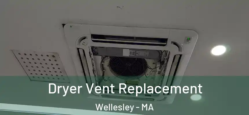  Dryer Vent Replacement Wellesley - MA