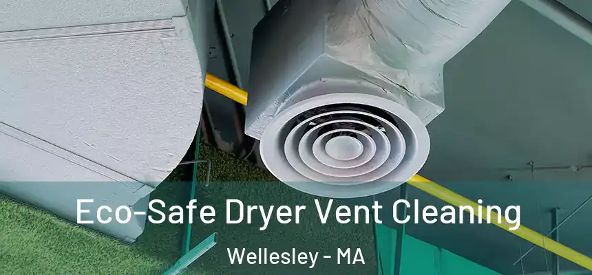  Eco-Safe Dryer Vent Cleaning Wellesley - MA