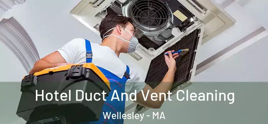  Hotel Duct And Vent Cleaning Wellesley - MA