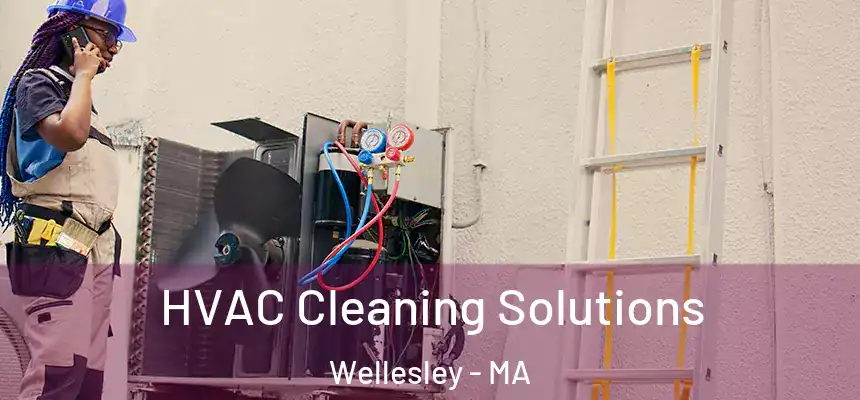  HVAC Cleaning Solutions Wellesley - MA