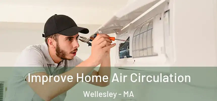 Improve Home Air Circulation Wellesley - MA