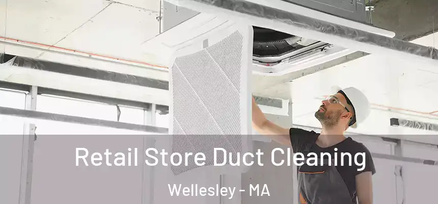  Retail Store Duct Cleaning Wellesley - MA